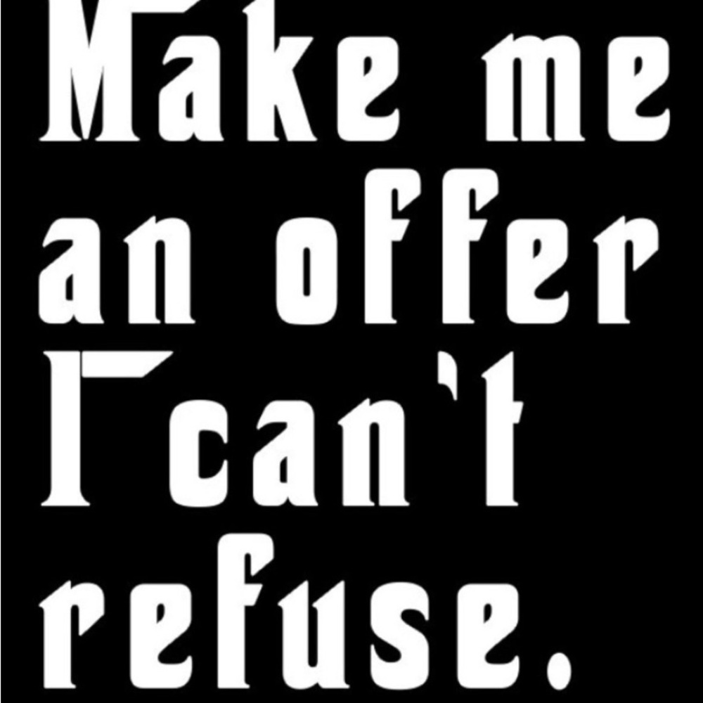 Make me an offer I can't refuse